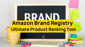 Amazon Brand Registry Ultimate Product Ranking Tool