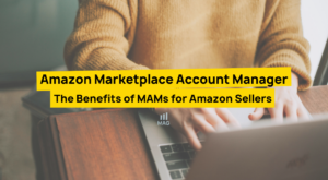 Amazon Marketplace Account Manager - The Benefits of MAMs for Amazon Sellers