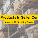 List Products In Seller Central Amazon 2024 Listing Guide