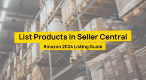 List Products In Seller Central Amazon 2024 Listing Guide