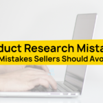 Product Research Mistakes 12 Mistakes Sellers Should Avoid - Featured Image